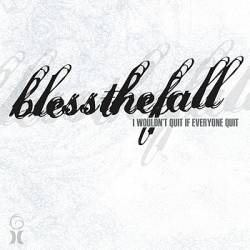 Blessthefall : I Wouldn't Quit If Everyone Quit